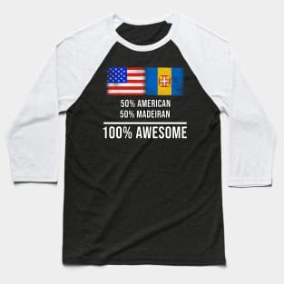 50% American 50% Madeiran 100% Awesome - Gift for Madeiran Heritage From Madeira Baseball T-Shirt